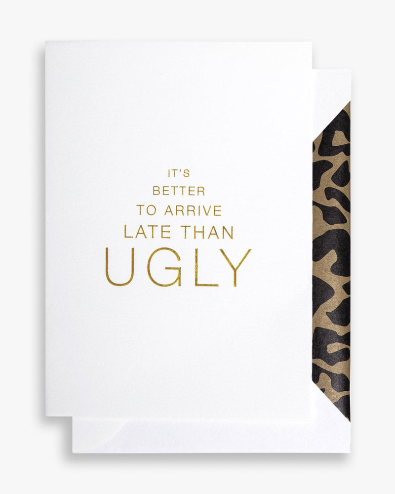 It's better to arrive late than ugly